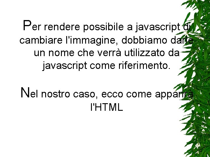 Per rendere possibile a javascript di cambiare l'immagine, dobbiamo darle un nome che verrà
