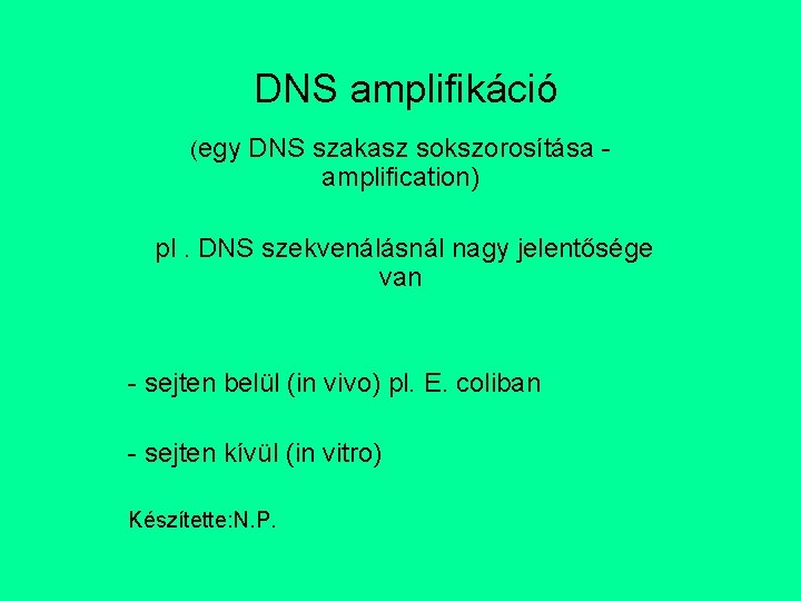 DNS amplifikáció (egy DNS szakasz sokszorosítása amplification) pl. DNS szekvenálásnál nagy jelentősége van -