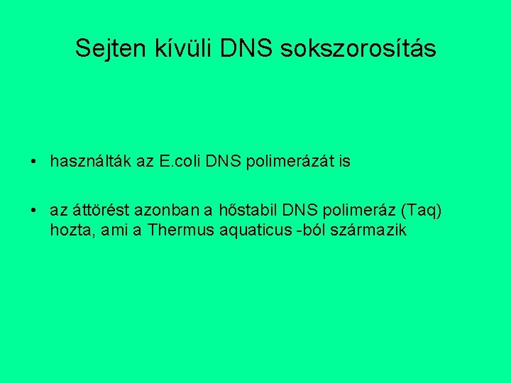 Sejten kívüli DNS sokszorosítás • használták az E. coli DNS polimerázát is • az