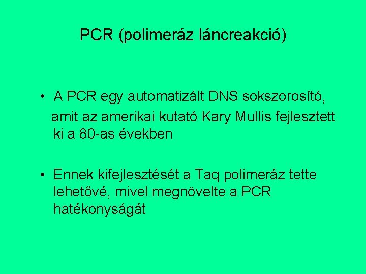 PCR (polimeráz láncreakció) • A PCR egy automatizált DNS sokszorosító, amit az amerikai kutató