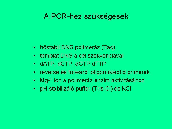 A PCR-hez szükségesek • • • hőstabil DNS polimeráz (Taq) templát DNS a cél