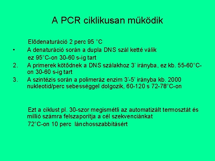 A PCR ciklikusan működik • 2. 3. Elődenaturáció 2 perc 95 °C A denaturáció