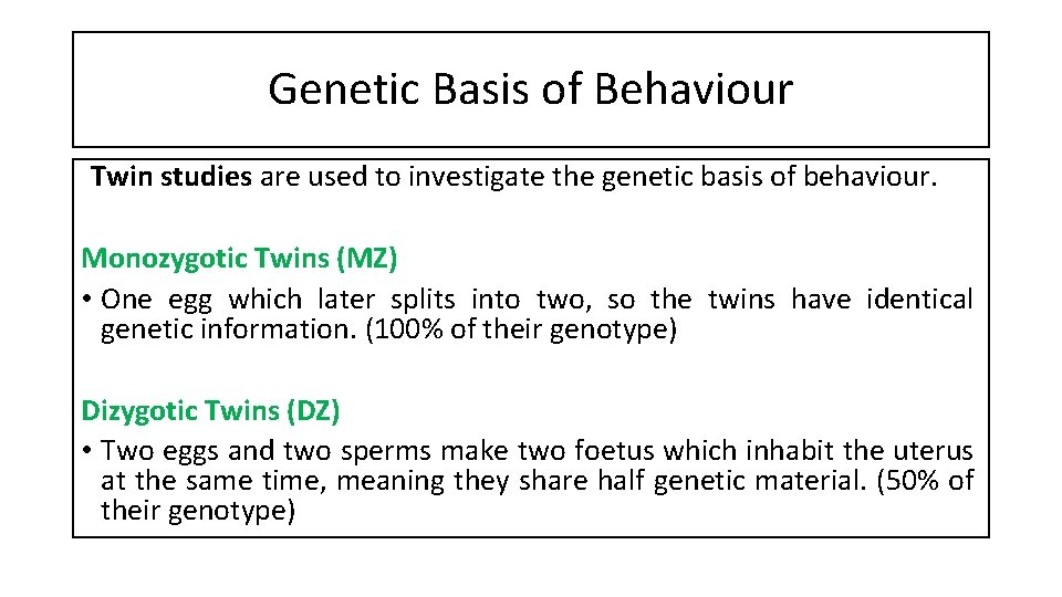 Genetic Basis of Behaviour Twin studies are used to investigate the genetic basis of