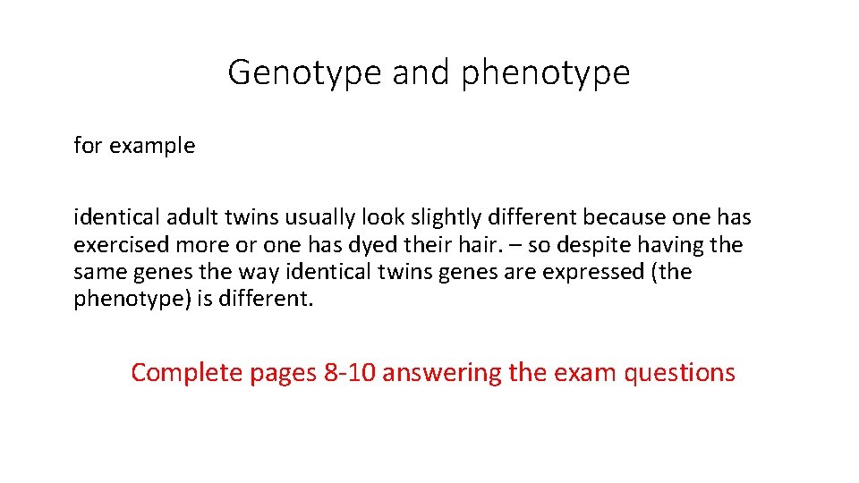 Genotype and phenotype for example identical adult twins usually look slightly different because one