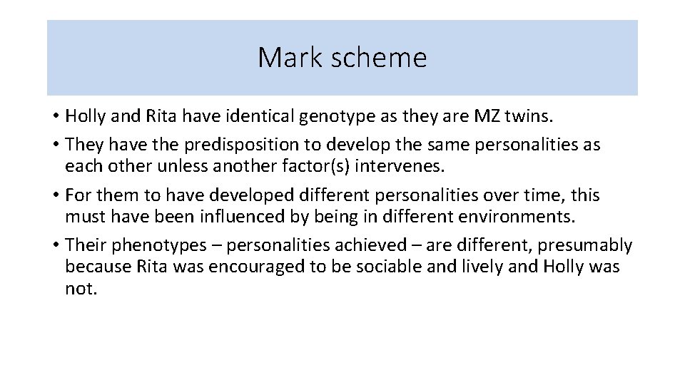Mark scheme • Holly and Rita have identical genotype as they are MZ twins.