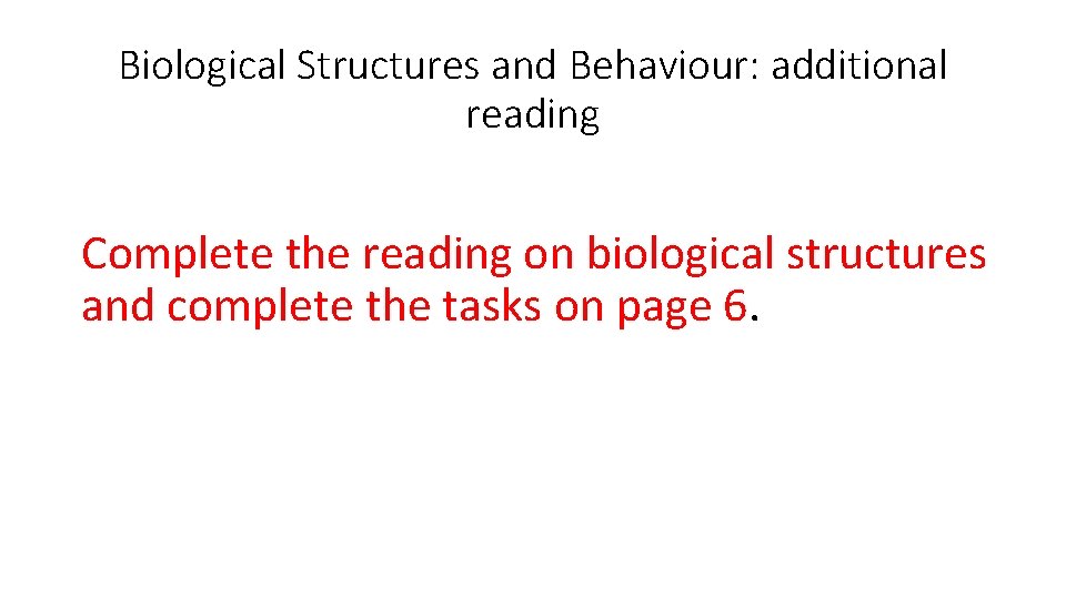 Biological Structures and Behaviour: additional reading Complete the reading on biological structures and complete