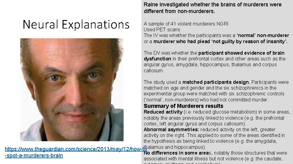 Raine investigated whether the brains of murderers were different from non-murderers. Neural Explanations A