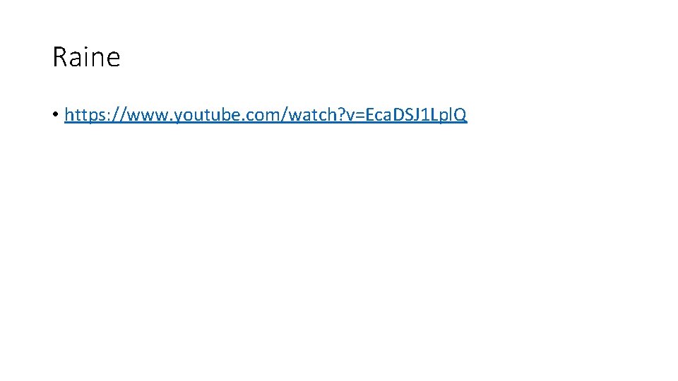 Raine • https: //www. youtube. com/watch? v=Eca. DSJ 1 Lpl. Q 