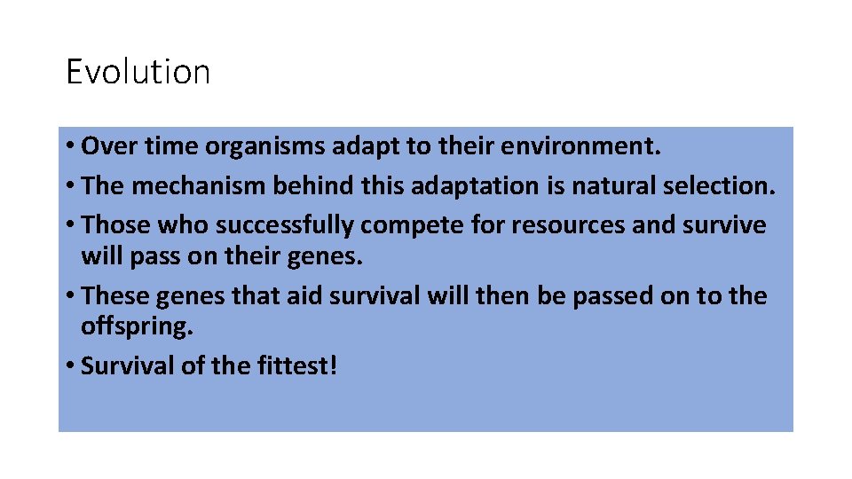 Evolution • Over time organisms adapt to their environment. • The mechanism behind this
