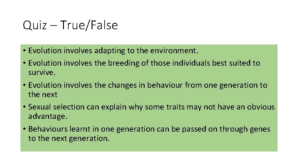 Quiz – True/False • Evolution involves adapting to the environment. • Evolution involves the