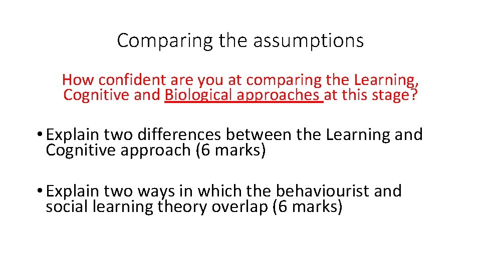 Comparing the assumptions How confident are you at comparing the Learning, Cognitive and Biological