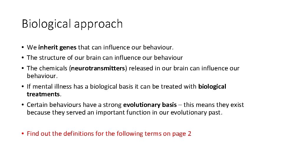 Biological approach • We inherit genes that can influence our behaviour. • The structure
