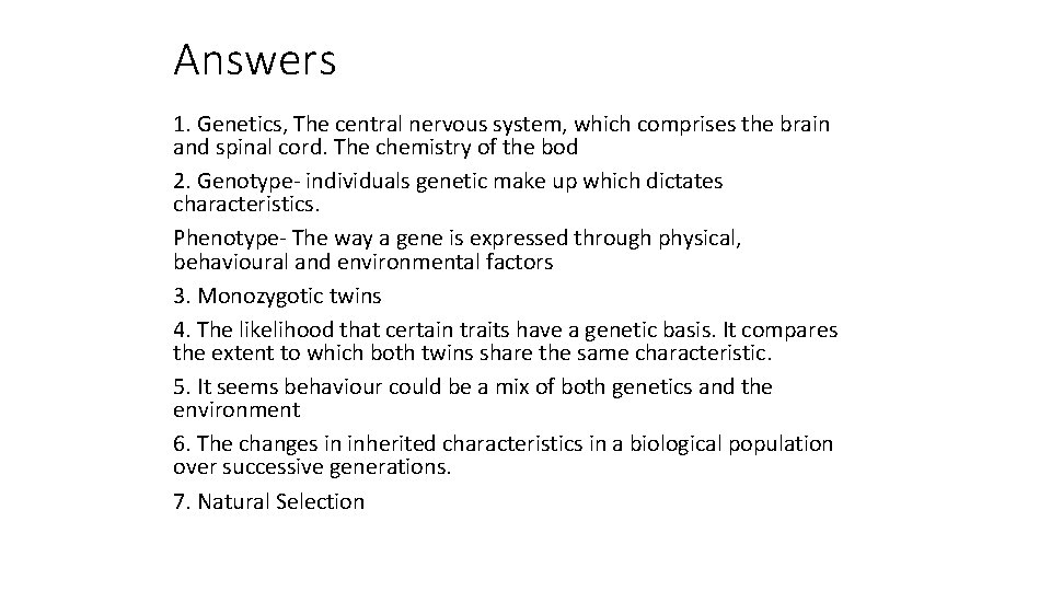 Answers 1. Genetics, The central nervous system, which comprises the brain and spinal cord.