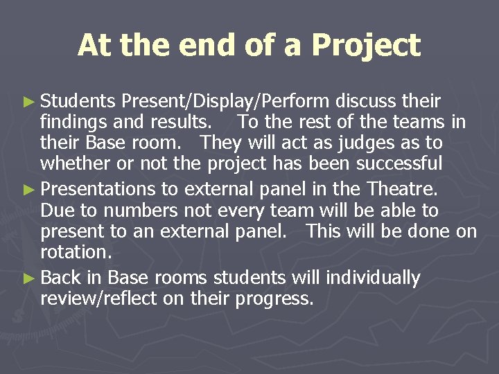 At the end of a Project ► Students Present/Display/Perform discuss their findings and results.