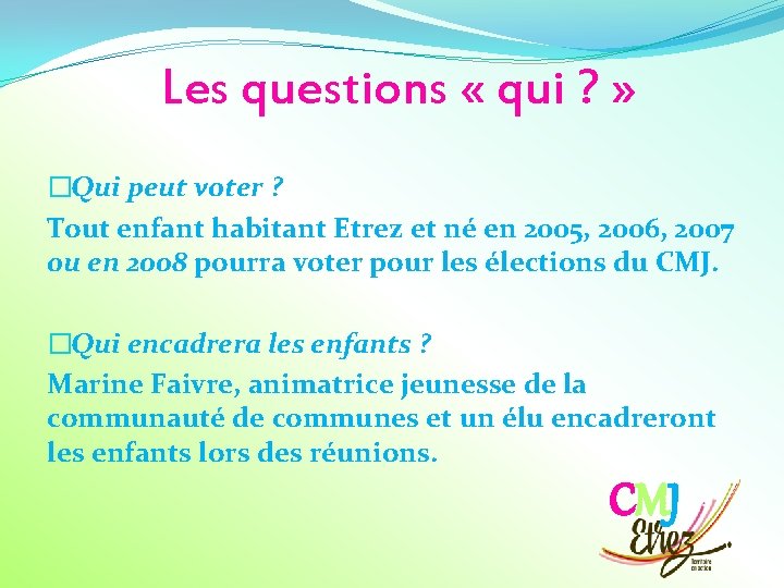 Les questions « qui ? » �Qui peut voter ? Tout enfant habitant Etrez