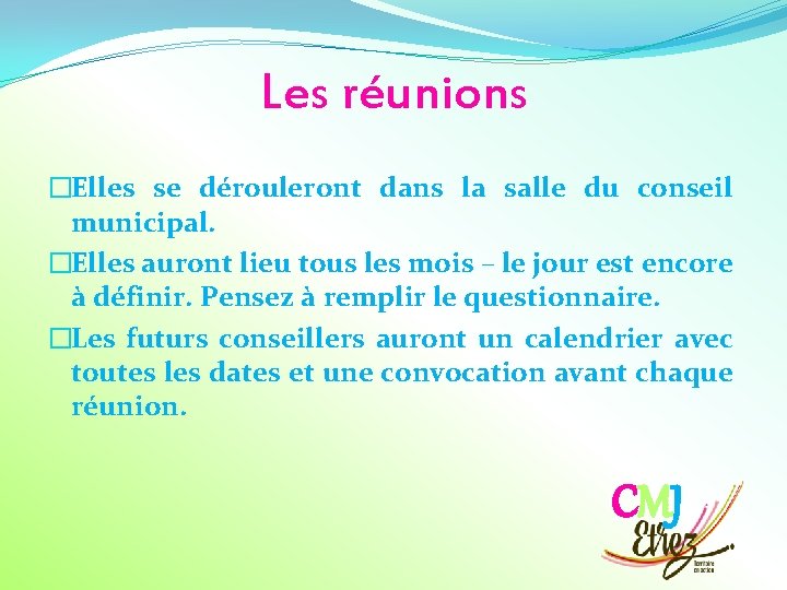 Les réunions �Elles se dérouleront dans la salle du conseil municipal. �Elles auront lieu