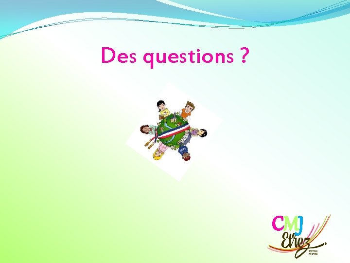 Des questions ? CMJ 