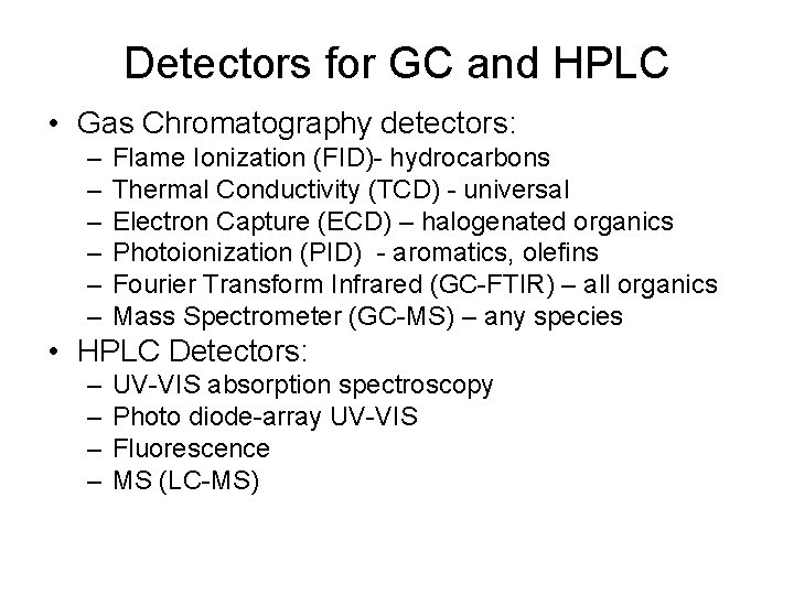 Detectors for GC and HPLC • Gas Chromatography detectors: – – – Flame Ionization