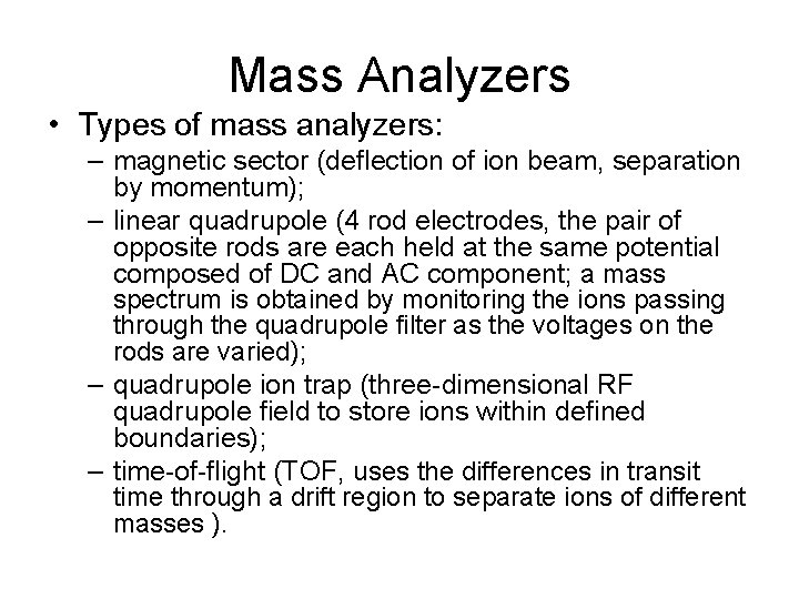 Mass Analyzers • Types of mass analyzers: – magnetic sector (deflection of ion beam,