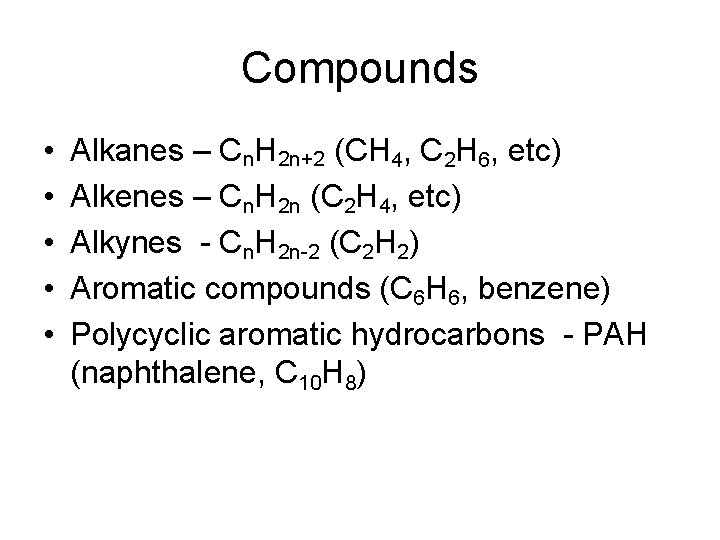 Compounds • • • Alkanes – Cn. H 2 n+2 (CH 4, C 2