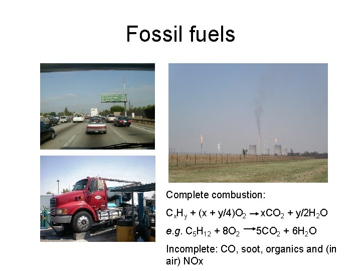 Fossil fuels Complete combustion: Cx. Hy + (x + y/4)O 2 e. g. C