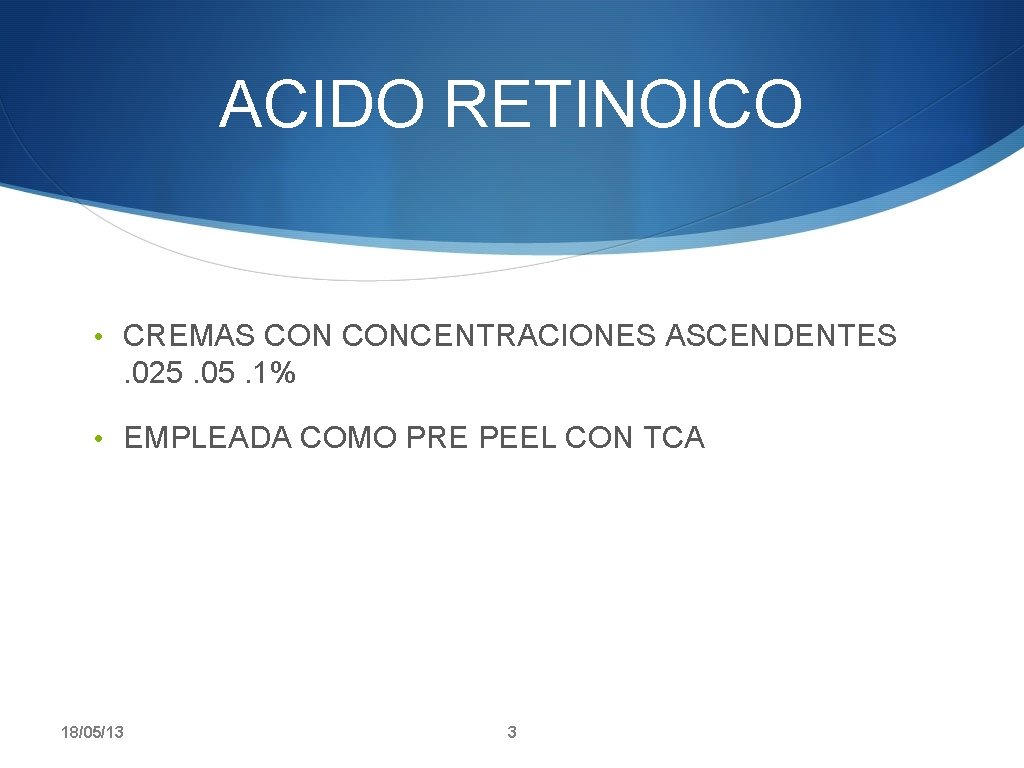 ACIDO RETINOICO • CREMAS CONCENTRACIONES ASCENDENTES . 025. 05. 1% • EMPLEADA COMO PRE