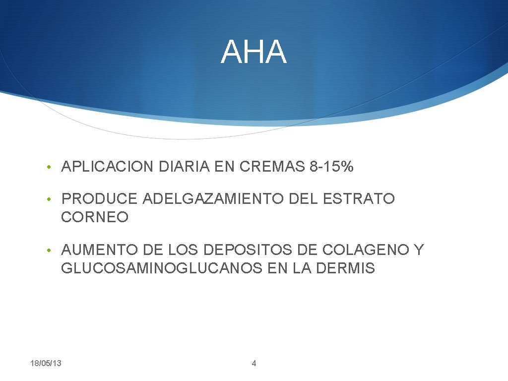 AHA • APLICACION DIARIA EN CREMAS 8 -15% • PRODUCE ADELGAZAMIENTO DEL ESTRATO CORNEO