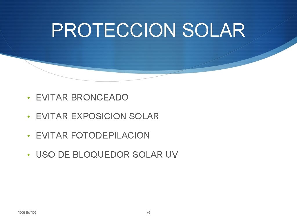 PROTECCION SOLAR • EVITAR BRONCEADO • EVITAR EXPOSICION SOLAR • EVITAR FOTODEPILACION • USO