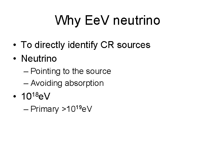 Why Ee. V neutrino • To directly identify CR sources • Neutrino – Pointing
