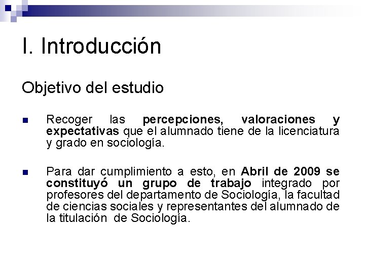 I. Introducción Objetivo del estudio n Recoger las percepciones, valoraciones y expectativas que el