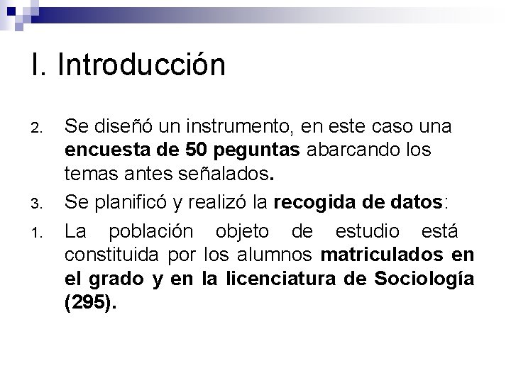 I. Introducción 2. 3. 1. Se diseñó un instrumento, en este caso una encuesta