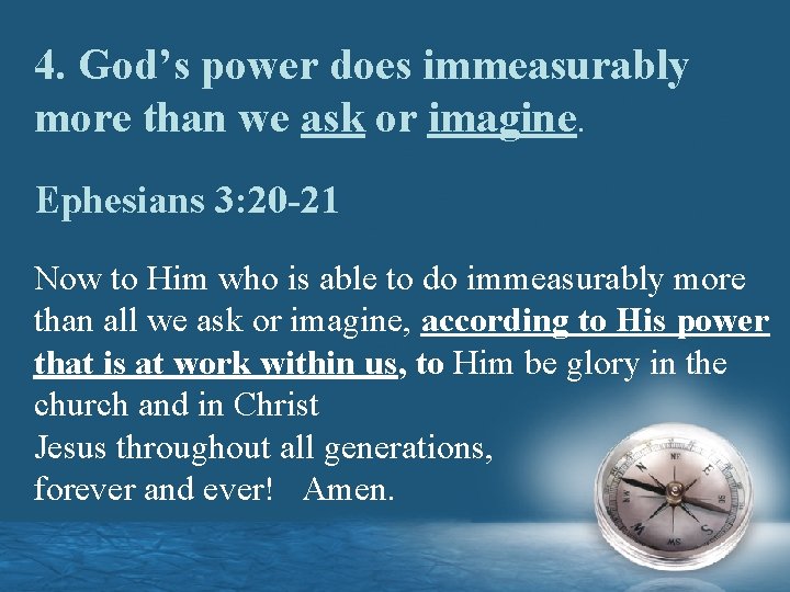 4. God’s power does immeasurably more than we ask or imagine. Ephesians 3: 20