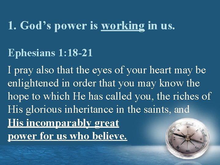 1. God’s power is working in us. Ephesians 1: 18 -21 I pray also