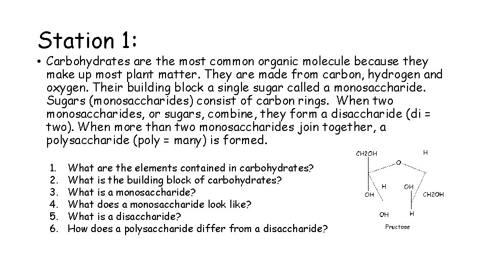 Station 1: • Carbohydrates are the most common organic molecule because they make up