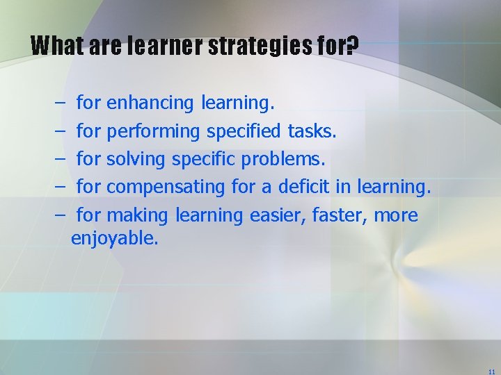 What are learner strategies for? – – – for enhancing learning. for performing specified What are learner strategies for? – – – for enhancing learning. for performing specified