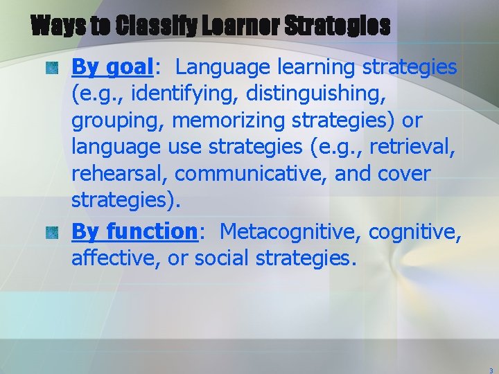 Ways to Classify Learner Strategies By goal: Language learning strategies (e. g. , identifying, Ways to Classify Learner Strategies By goal: Language learning strategies (e. g. , identifying,