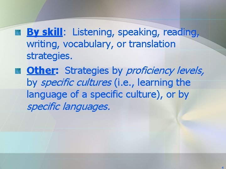 By skill: Listening, speaking, reading, writing, vocabulary, or translation strategies. Other: Strategies by proficiency By skill: Listening, speaking, reading, writing, vocabulary, or translation strategies. Other: Strategies by proficiency