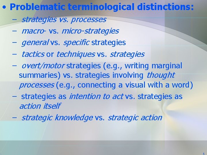 • Problematic terminological distinctions: strategies vs. processes macro- vs. micro-strategies general vs. specific • Problematic terminological distinctions: strategies vs. processes macro- vs. micro-strategies general vs. specific