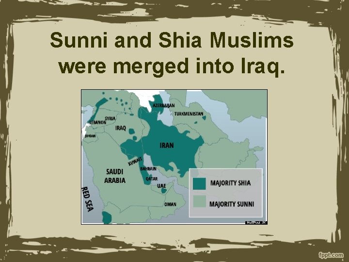 Sunni and Shia Muslims were merged into Iraq. 