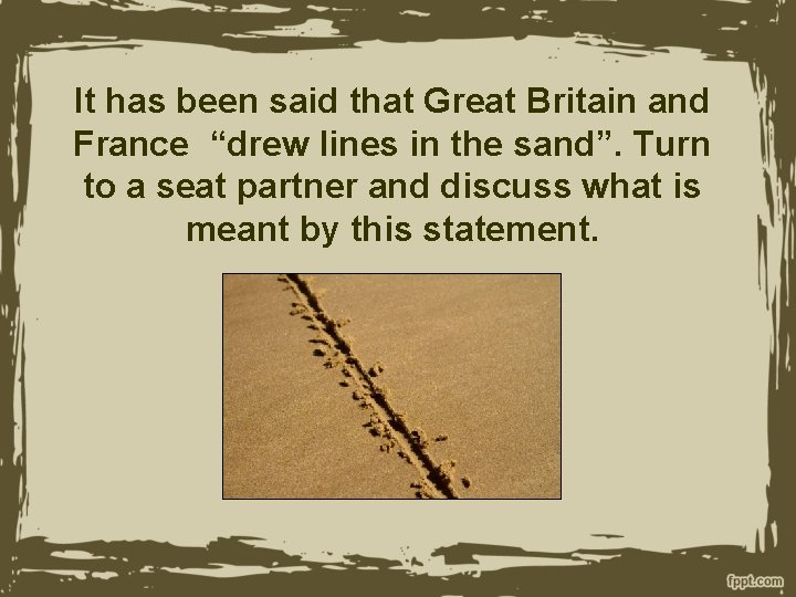 It has been said that Great Britain and France “drew lines in the sand”.