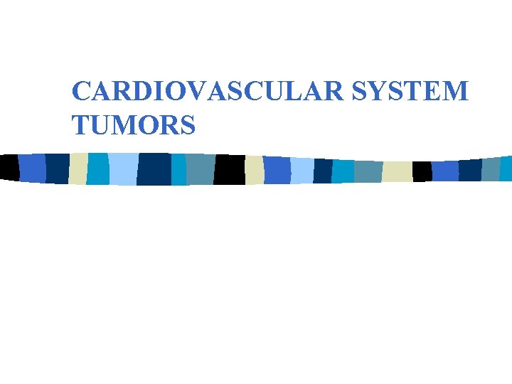 CARDIOVASCULAR SYSTEM TUMORS 