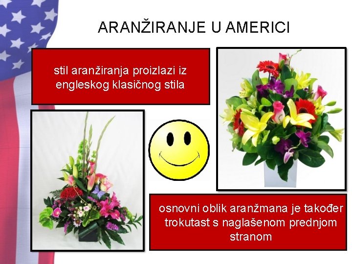 ARANŽIRANJE U AMERICI stil aranžiranja proizlazi iz engleskog klasičnog stila osnovni oblik aranžmana je