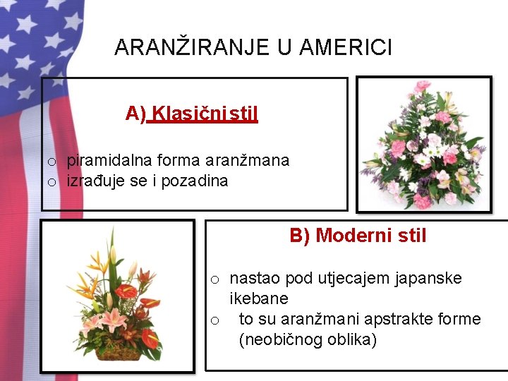 ARANŽIRANJE U AMERICI A) Klasični stil o piramidalna forma aranžmana o izrađuje se i