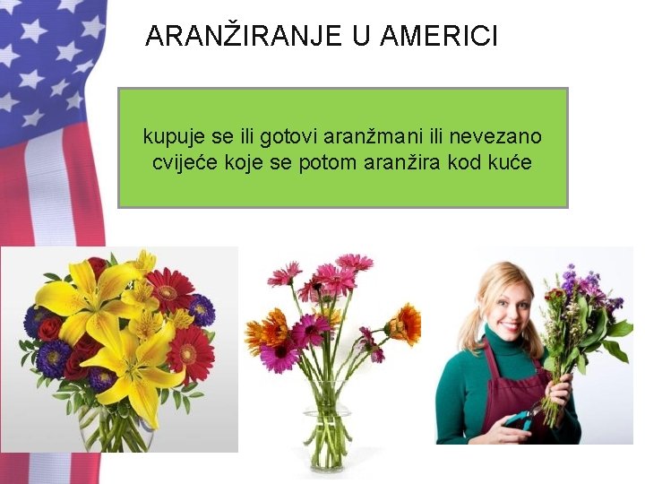 ARANŽIRANJE U AMERICI kupuje se ili gotovi aranžmani ili nevezano cvijeće koje se potom