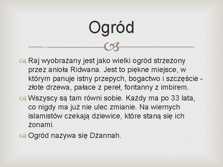 Ogród Raj wyobrażany jest jako wielki ogród strzeżony przez anioła Ridwana. Jest to piękne