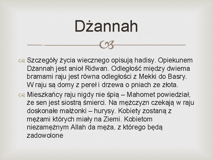 Dżannah Szczegóły życia wiecznego opisują hadisy. Opiekunem Dżannah jest anioł Ridwan. Odległość między dwiema