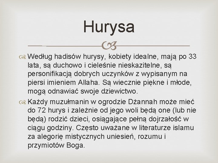 Hurysa Według hadisów hurysy, kobiety idealne, mają po 33 lata, są duchowo i cieleśnie