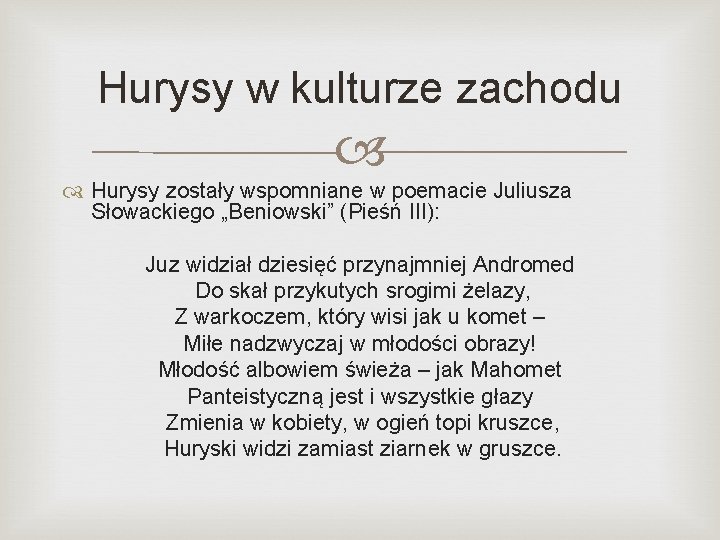 Hurysy w kulturze zachodu Hurysy zostały wspomniane w poemacie Juliusza Słowackiego „Beniowski” (Pieśń III):