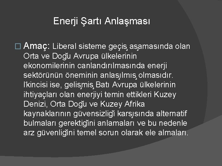 Enerji Şartı Anlaşması � Amaç: Liberal sisteme geçis as amasında olan Orta ve Dog