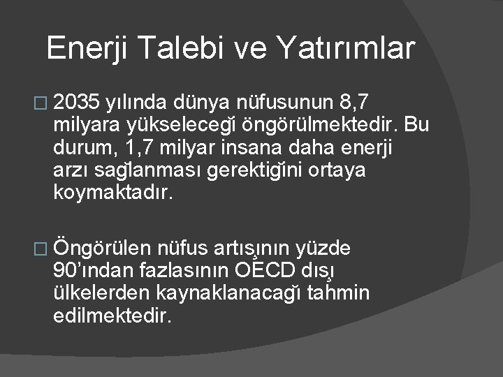 Enerji Talebi ve Yatırımlar � 2035 yılında dünya nüfusunun 8, 7 milyara yükseleceg i